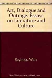 Wole Soyinka - Art, Dialogue, and Outrage: Essays on Literature and Culture