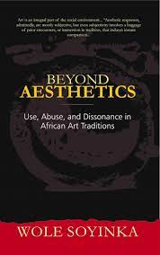 Wole Soyinka - Beyond Aesthetics: Use, Abuse, and Dissonance in African Art Traditions