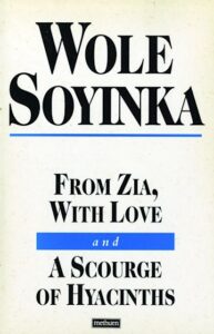 Wole Soyinka - From Zia with Love and A Scourge of Hyacinths