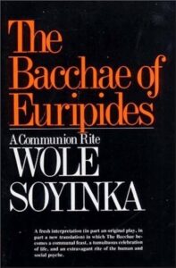 Wole Soyinka - The Bacchae of Euripides: A Communion Rite