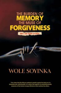 Wole Soyinka - The Burden of Memory, the Muse of Forgiveness