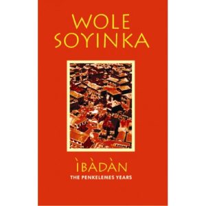 Ibadan: The Penkelemes Years - Wole Soyinka